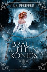 Die Braut des Elfenkönigs (Band 1)