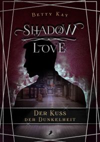 Der Kuss der Dunkelheit (Shadow Love 2) Der Kuss der Dunkelheit (Shadow Love 2)