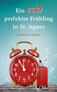 Ein echt perfekter Frühling in St. Agnes: Liebesromanzen in Cornwall (Band 4)