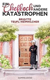 Ein Chefkoch und andere Katastrophen Ein Chefkoch und andere Katastrophen