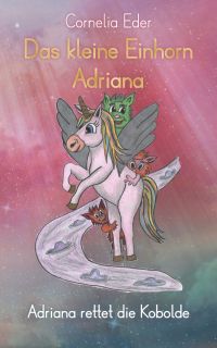 Das kleine Einhorn Adriana 3 Adriana rettet die Kobolde Das kleine Einhorn Adriana 3 Adriana rettet die Kobolde