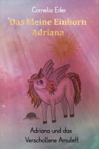 Das kleine Einhorn Adriana 4 Adriana und das verschollene Amulett Das kleine Einhorn Adriana 4 Adriana und das verschollene Amulett