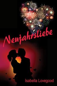 Neujahrsliebe: liebevoll-sinnliche Kurzgeschichte