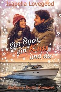 Ein Boot, ein Kuss und du: Sinnlicher Liebesroman (Mallorca-Romance 7)