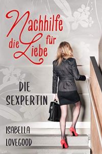 Die Sexpertin: Sinnlicher Liebesroman (Nachhilfe für die Liebe 1)