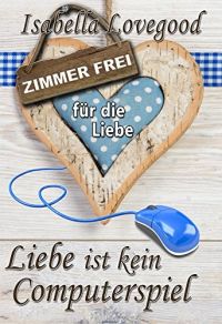 Liebe ist kein Computerspiel: Sinnlicher Liebesroman (Zimmer frei für die Liebe 4)