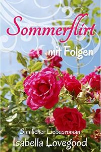 Sommerflirt mit Folgen: Sinnlicher Liebesroman (Rosen-Reihe 1)