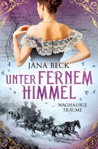 Unter fernem Himmel: Waghalsige Träume (Die packende Tanzmädchen-Saga 3)