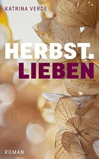 Herbstlieben: Ein Neuanfang in der Steiermark (Landlieben 2)