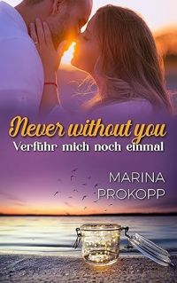 Never without you - Verführ mich noch einmal (Loved by the billionaire 2) Never without you - Verführ mich noch einmal (Loved by the billionaire 2)