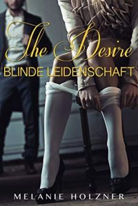 The Desire Blinde Leidenschaft The Desire Blinde Leidenschaft